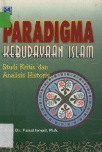 Paradigma kebudayaan islam: studi kritis dan analisis historis