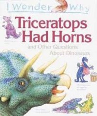 I Wonder Why : Triceratops Had Horns