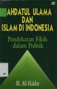 Nahdatul ulama dan islam di indonesia: pendekatan fiqih dalam politik