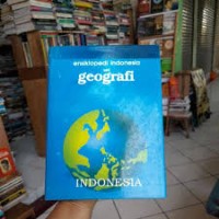 Ensiklopedi indonesia seri geografi: indonesia