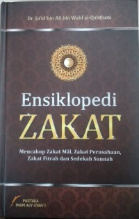 ENSIKLOPEDI ZAKAT : Mencakup Zakat Mall, Zakat Perusahaan, Zakat Fitrah dan sedekah sunnah