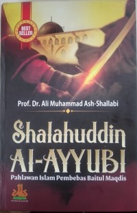 SHALAHUDDIN AL-AYYUBI : Pahlawan Islam Pembebas Baitul Maqdis
