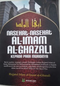 NASEHAT - NASEHAT AL-IMAM AL-GHAZALI KEPADA PARA MURIDNYA