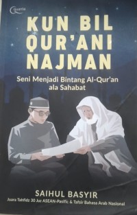KUN BIL QUR'ANI NAJMAN :Seni menjadi bintang Al-Qur'an ala sahabat.
