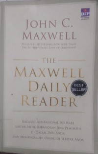 THE MAXWELL DAILY READER: Bacaan inspirasional 365 hari untuk mengembangkan jiwa pemimpin di dalam diri andadan memengaruhi orang di sekitar anda.
