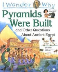 I wonder why : Pyramids Were Built