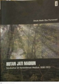 HUTAN JATI MADIUN sivikultur di karasidenan Madiun 1830-1913