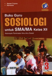Buku Guru SOSIOLOGI Untuk SMA/MA Kelas XII Kelompok Peminatan Ilmu-ilmu Sosial