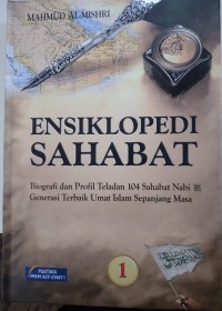 ENSIKLOPEDI SAHABAT ( Biografi dan profil teladan 104 sahabat nabi generasi terbaik umat islam sepanjang masa ) seri 1