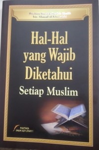 HAL - HAL YANG WAJIB DI KETAHUI SETIAP MUSLIM
