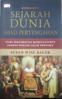 SEJARAH DUNIA Abad pertengahan: Dari pertobatan Konstantinus sampai perang salib pertama.
