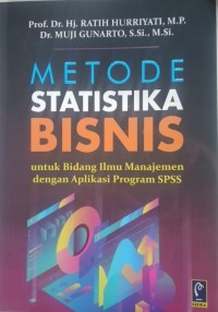 METODE STATISTIKA BISNIS: Untuk Bidang Ilmu Manajemen dengan Aplikasi Program SPSS.
