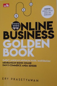 ONLINE BUSINES GOLDEN BOOK.Empat Langkah Minimum Hasil Maksimum: Membangun Bisnis Online dan E-Commerce anda sendiri