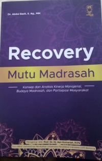 RECOVERY MUTU MADRASAH: Konsep dan Analisis Kinerja Manajerial, Budaya Madrasah, dan Partisipasi Masyarakat.