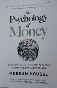 THE PSYCHOLOGY OF MONEY :Pelajaran abadi mengenai kekayaan, ketamakan, dan kebahagiaan.