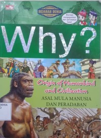 WHY? ORIGIN OF HUMANKIND AND CIVILIZATION : Asal mula Manusia dan Peradaban.