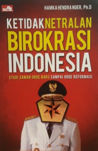 Ketidaknetralan Birokrasi Indonesia