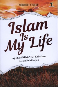ISLAM MY IS LIFE   aplikasi nilai-nilai kebaikan dalam kehidupan