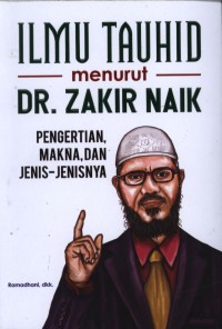 ILMU TAUHID menurut Dr. Zakir Naik   PENGERTIAN MAKNA, DAN JENIS-JENISNYA
